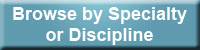 Browse by Specialty or Discipline. Browse by Specialty or Discipline.